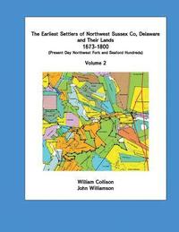 bokomslag The Earliest Settlers of Northwest Sussex Co, Delaware and Their Lands 1673-1800 Vol 2