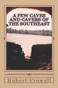 bokomslag A Few Caves and Cavers of the Southeast: Why Do We Cave?