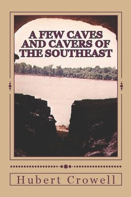 A Few Caves and Cavers of the Southeast: Why Do We Cave? 1