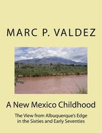 bokomslag A New Mexico Childhood: The View from Albuquerque's Edge in the Sixties and Early Seventies