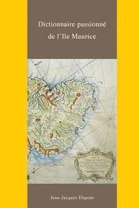 bokomslag Dictionnaire Passionne de l'Ile Maurice