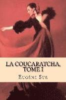 bokomslag La Coucaratcha, Tome I