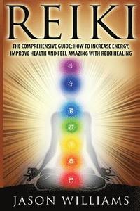 bokomslag Reiki: The Comprehensive Guide - How to Increase Energy, Improve Health, and Feel Amazing with Reiki Healing