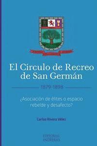 Carlos Rivera Velez, Pablo L. Crespo Vargas - El Círculo de Recreo de San Germán (1879-1898): ¿Asociación de élites o espacio rebelde y desafecto?, Häftad