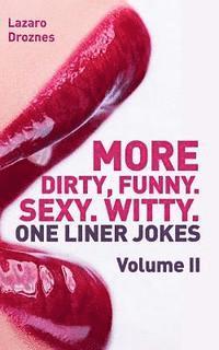 bokomslag More! Dirty, Funny. Sexy. Witty. One liner jokes: The Second Volume with the best dirty one liners to practice oral sex at home or at the office.