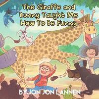 bokomslag The Giraffe and Bunny Taught Me How To Be Funny: A Short Story