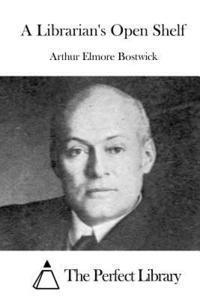Arthur Elmore Bostwick, The Perfect Library - A Librarian's Open Shelf, Häftad