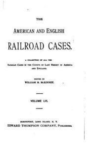 The American and English Railroad Cases - Vol LVI 1