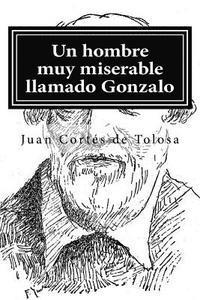 Juan Cortes De Tolosa - Un hombre muy miserable llamado Gonzalo, Häftad