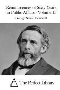 George Sewall Boutwell, The Perfect Library - Reminiscences of Sixty Years in Public Affairs - Volume II, Häftad