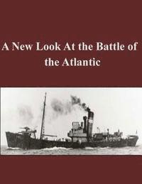 bokomslag A New Look At the Battle of the Atlantic