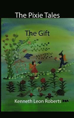 Kenneth Leon Roberts - The Pixie Tales - The Gift, Häftad