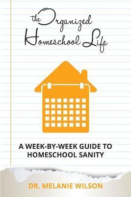 bokomslag The Organized Homeschool Life: A Week-By-Week Guide to Homeschool Sanity