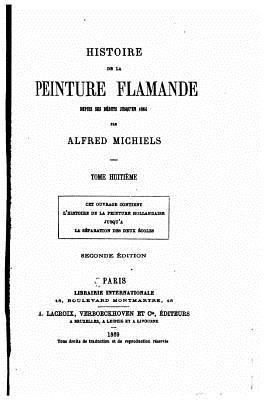 Alfred Michiels - Histoire de la peinture flamande dupuis ses débuts jusqu'en 1864 - Tome Huitième, Häftad