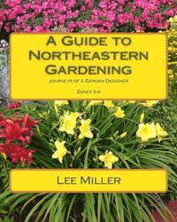 bokomslag A Guide to Northeastern Gardening: Journeys of a Garden Designer