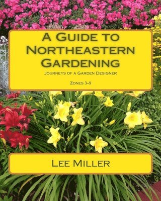 A Guide to Northeastern Gardening: Journeys of a Garden Designer