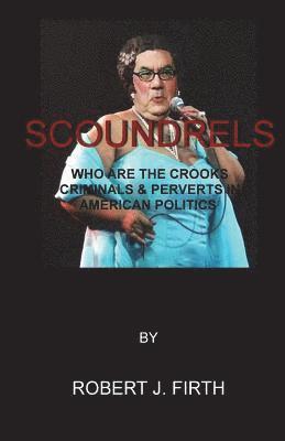 bokomslag Scoundrels: The worst politicians in american history