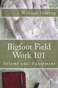 bokomslag Bigfoot Field Work 101: Volume one: Equipment