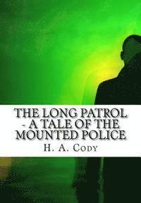 bokomslag The Long Patrol - A Tale of the Mounted Police