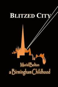 bokomslag Blitzed City: a Birmingham Childhood