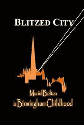 Blitzed City: a Birmingham Childhood 1