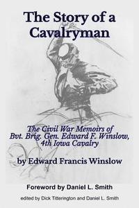 Dick Titterington, Daniel L. Smith - The Story of a Cavalryman: The Civil War Memoirs of Bvt. Brig. Gen. Edward F. Winslow, 4th Iowa Cavalry, Häftad