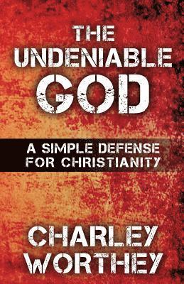 The Undeniable God: A Simple Defense for Christianity 1