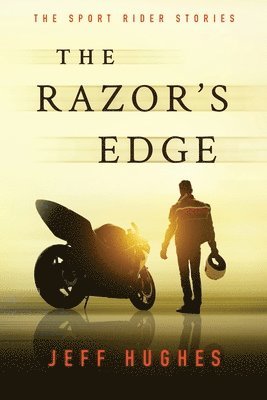 The Razor's Edge: The Sport Rider Stories 1