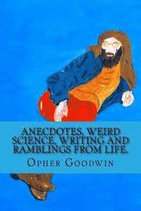 Anecdotes, Weird Science, Writing and Ramblings from Life. 1