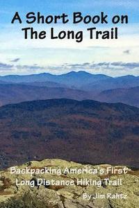 bokomslag A Short Book on the Long Trail: Backpacking America's First Long Distance Hiking Trail