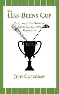 bokomslag The Has-Beens Cup: Based on a True Story of Golf, Baseball and Champions