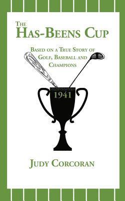 The Has-Beens Cup: Based on a True Story of Golf, Baseball and Champions 1