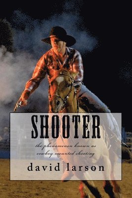 bokomslag Shooter: the phenomenon known as cowboy mounted shooting