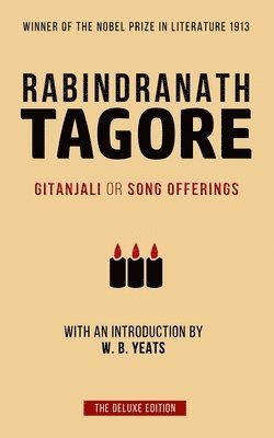 Tagore: Gitanjali or Song Offerings: Introduced by W. B. Yeats 1