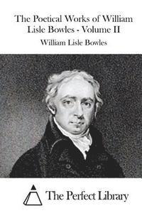 bokomslag The Poetical Works of William Lisle Bowles - Volume II