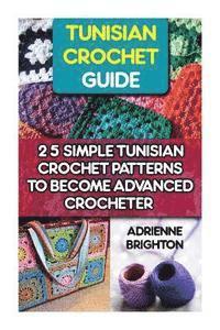 bokomslag Tunisian Crochet Guide: 25 Simple Tunisian Crochet Patterns To Become An Advanced Crocheter: Tunisian Crochet, How To Crochet, Crochet Stitche