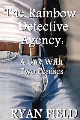 The Rainbow Detective Agency: A Guy With Two Penises: A Guy With Two Penises 1