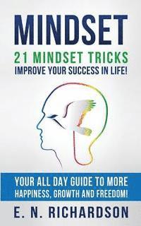 bokomslag Mindset: 21 Mindset Tricks - Improve your Success in Life! All Day Guide to more Happiness, Growth and Freedom