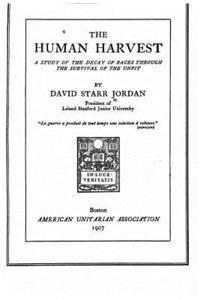 David Starr Jordan - The Human Harvest, a Study of the Decay of Races Through the Survival of the Unfit, Häftad