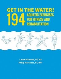 bokomslag Get in the Water!: 194 Aquatic Exercises for Fitness and Rehabilitation