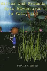 bokomslag Walterand Friends Epic Adventures in Fairyland