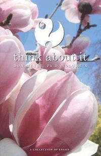 bokomslag Think About It Volume X: A Collection of Essays