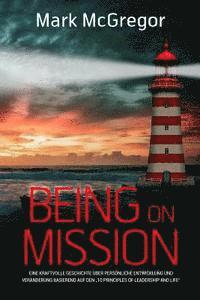 bokomslag Being on Mission (German Version): Eine kraftvolle Geschichte über persönliche Entwicklung und Veränderung basierend auf den '10 Principles of Leaders