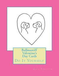 Bullmastiff Valentine's Day Cards: Do It Yourself 1