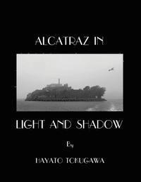 bokomslag Alcatraz In Light And Shadow: Images and Moods of a San Francisco Icon