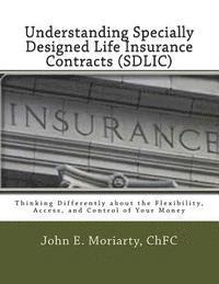 bokomslag Understanding Specially Designed Life Insurance Contracts (SDLIC): Thinking Differently about the Flexibility, Access, and Control of Your Money