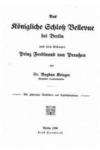 bokomslag Das Königliche Schloss Bellevue bei Berlin und sein Erbauer, Prinz Ferdinand von Preussen