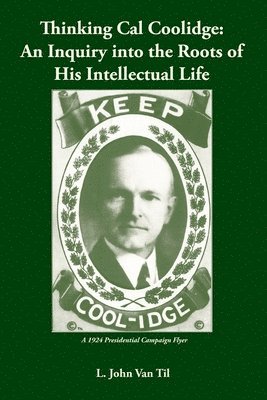 bokomslag Thinking Cal Coolidge: An Inquiry into the Roots of His Intellectual Life