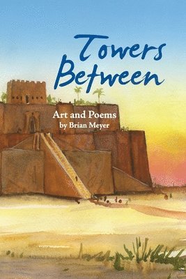 Towers Between: Art and Poems by Brian Meyer 1
