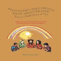 bokomslag What Every Child Should Know About Prayer: From A Child's Point of View